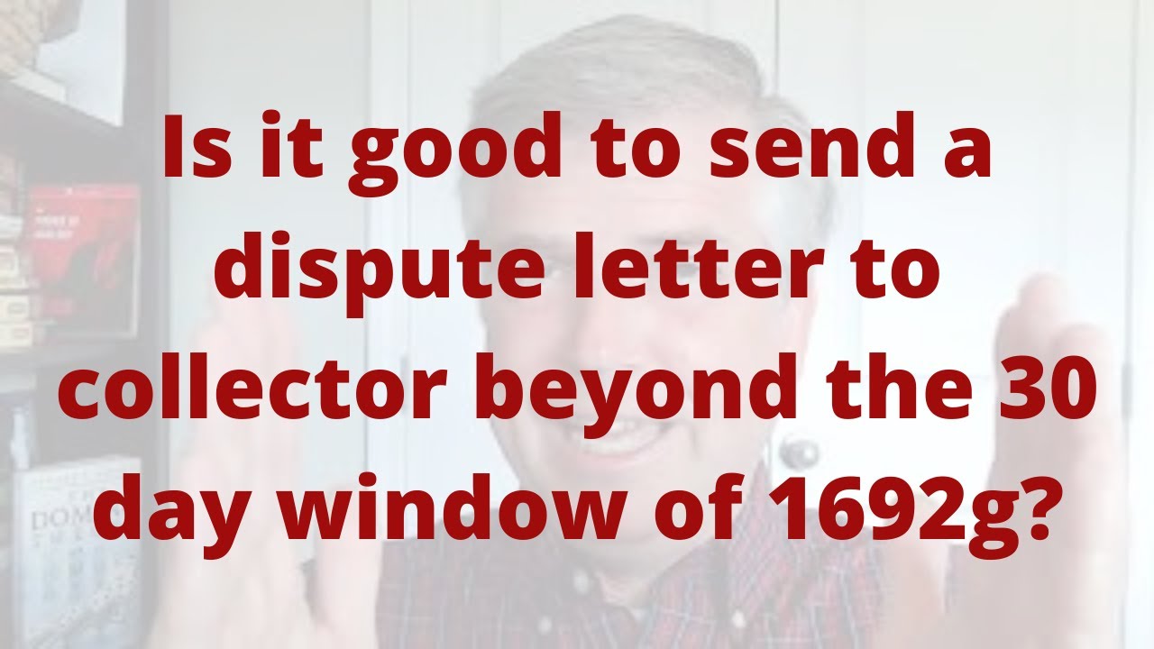 is-it-good-to-send-a-dispute-letter-to-collector-beyond-the-30-day