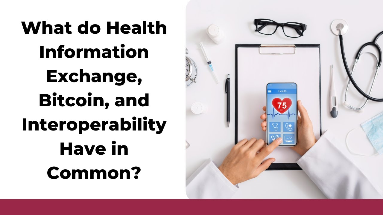 What do Health Information Exchange, Bitcoin, and Interoperability Have ...
