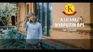 KARAOKE - NYAPUTIN API - YAN SRIKANDI