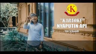 KARAOKE - NYAPUTIN API - YAN SRIKANDI