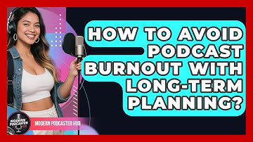 How To Avoid Podcast Burnout With Long-term Planning? - Modern Podcaster Hub