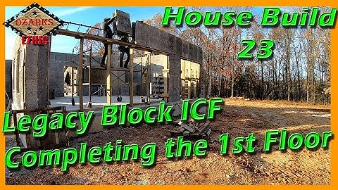 House Build 23 - Completing the Legacy Block ICF First Floor Walls