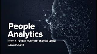 People Analytics Episode 7 -  Learning & Development Analytics: Mapping Skills and Growth
