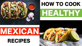 How to cook healthy mexican recipes | hacks make food healthier &
taste better