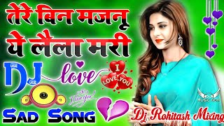 Tere Bin Majnu Ye Laila Mari 💞 Dj Love Hindi Dholki Remix song Dj Viral Song 💞 Love Song Dj Rohitash