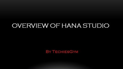 Overview of HANA Studio