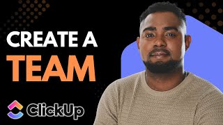 How to Create a Team in ClickUp | Step-by-Step Setup Guide
