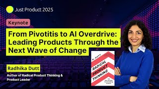 From Pivotitis to AI Overdrive: Leading Products Through the Next Wave of Change - Radhika Dutt
