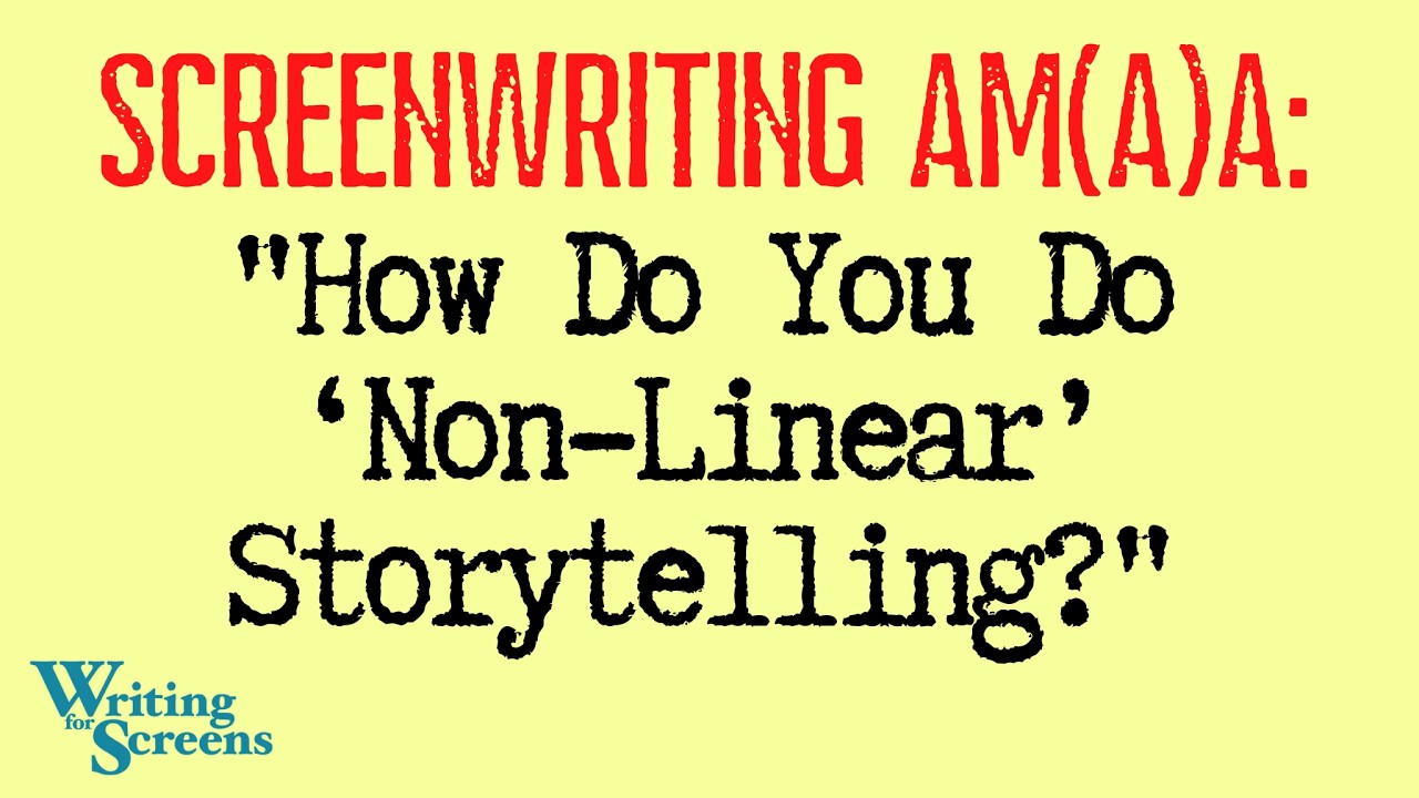 LIVE - SCREENWRITING AMA:  “How Do You Do ‘Non-Linear’ Storytelling?”