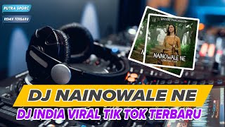 Dj India Terbaru 2024  Dj Nainowale Ne Remix dj Viral Tiktok Terbaru  Lagu India 