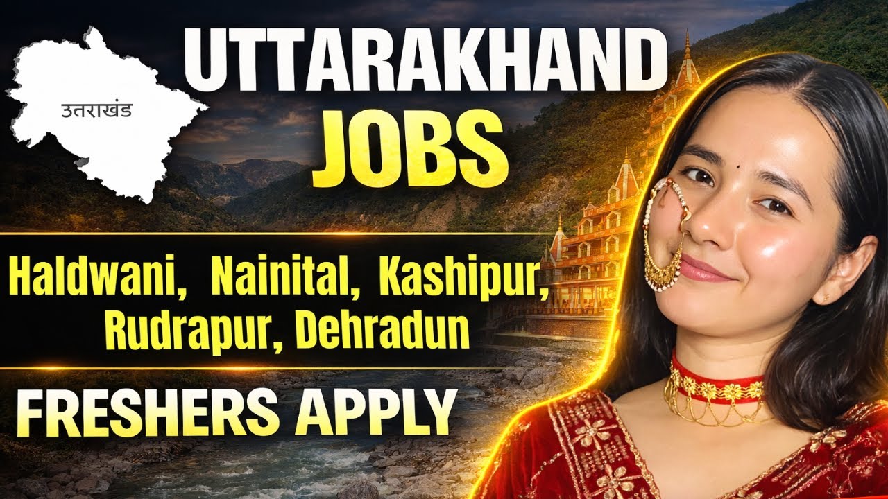 Uttarakhand Jobs 2026: Haldwani,  Nainital, Kashipur, Rudrapur & Dehradun Jobs ✅