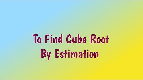 To Find Cube Root Estimation Method