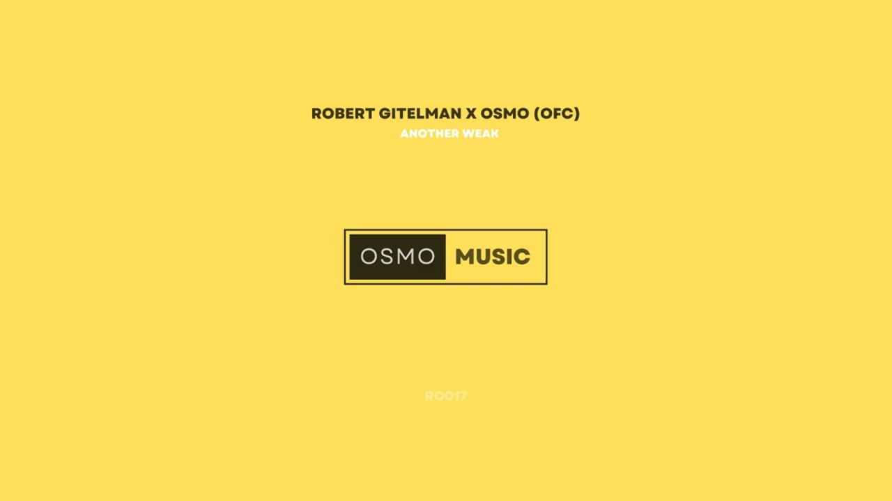 Watch Robert Gitelman x Rafael Osmo pres. Osmo (ofc) - Another Weak on YouTube Watch Robert Gitelman x Rafael Osmo pres. Osmo (ofc) - Another Weak on YouTube