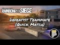 Rainbow Six Siege (Quick Match) - Defeatist Teammate