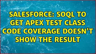 Salesforce: SOQL to get Apex Test class code coverage doesn't show the result Wealth
