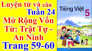 Tiếng Việt Lớp 5 Tuần 24 Luyện Từ Và Câu – Mở Rộng Vốn Từ: Trật Tự - An Ninh – Trang 59 - 60
