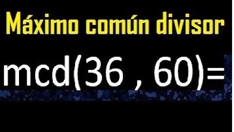 mcd 36 y 60 , maximo comun divisor , como se halla , ejemplos