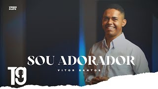 Sou Adorador | Vitor Santos - [CLIPE]