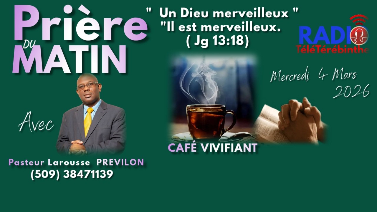 Prière du matin-Café Viviifiant-Mercredi 4 Mars 2026-Un Dieu merveilleux. Pasteur Larousse PREVILON.