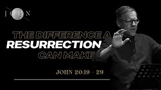 John 20:19-29 | The Difference a Resurrection Can Make | Alan Kraft