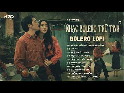 Về Đâu Mái Tóc Người Thương, Giã Từ, Trộm Nhìn Nhau... - Tuyệt Phẩm Bolero Lofi Trữ Tình Bất Hủ 2026