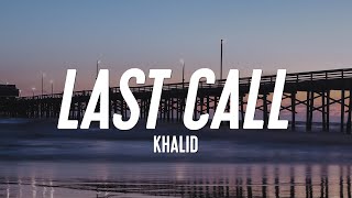 Khalid - Last Call (Lyrics)