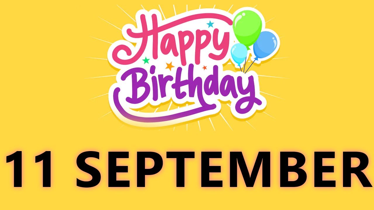 Happy Birthday to all who have Birthday on 11 September  - Birthday Wish From Birthday Bash
