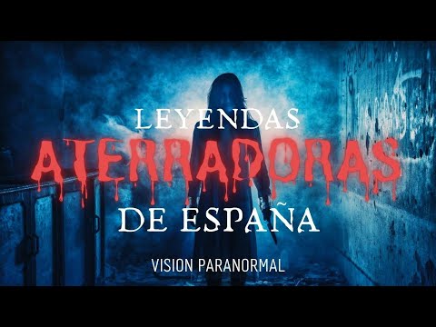 LEYENDAS ATERRADORAS DE ESPAÑA l Vision Parnormal