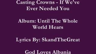 Casting Crowns   If We've Ever Needed You With Lyrics
