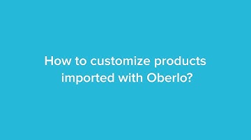 How to customize products in Oberlo