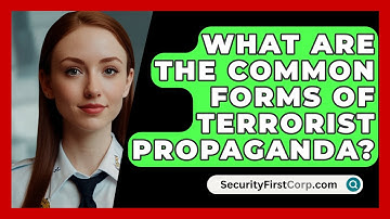What Are The Common Forms Of Terrorist Propaganda? - SecurityFirstCorp.com