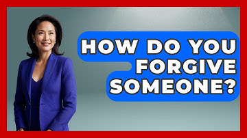 How Do You Forgive Someone? - The Personal Growth Path