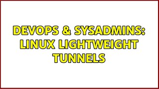 Celebrity DevOps & SysAdmins: Linux lightweight tunnels (2 Solutions!!) Net Worth