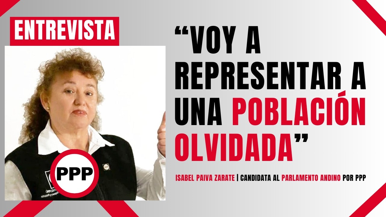 “Voy a representar a una población olvidada” | Isabel Paiva candidata al Parlamento Andino por PPP