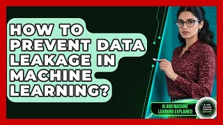 How To Prevent Data Leakage In Machine Learning? - AI and Machine Learning Explained