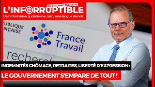 Indemnités chômage, retraites, liberté d’expression : Le gouvernement s'empare de tout !