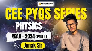 COMPLETE PHYSICS VIDEO SOLUTION | ASSAM CEE 2024 Part-2 PYQ | By Junak Sir | Aziksademy