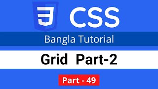 CSS Grid Layout understand-tutorial part-2 in CSS || CSS3 Bangla tutorial 049