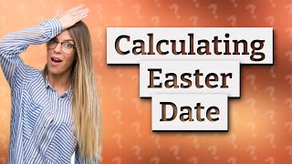 How do you calculate Easter date?