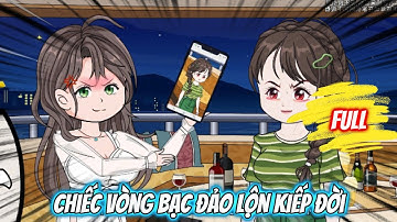 Full Có Kết : Chiếc Vòng Bạc Đảo Lộn Kiếp Đời - Tiểu Anh Sub