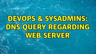 DevOps & SysAdmins: dns query regarding web server (2 Solutions!!)
