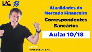 Correspondentes Bancários  - Atualidades do Mercado Financeiro (AMF) - Aula 10/18