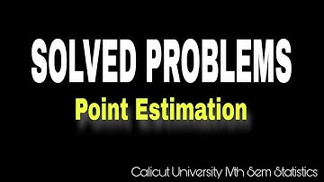 Solved Problems of Point Estimation|4th UG Complementary Statistics|Calicut University