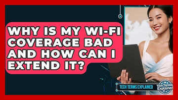 Why Is My Wi-Fi Coverage Bad And How Can I Extend It? - Tech Terms Explained