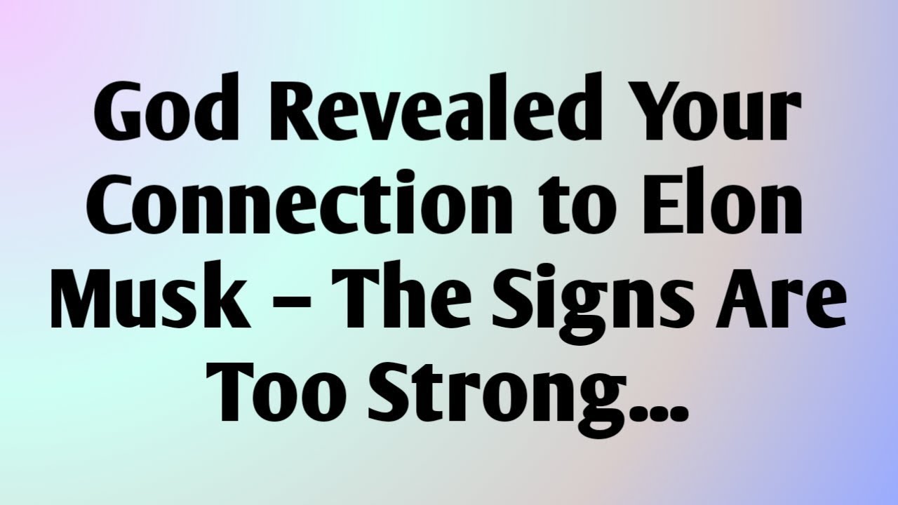 God Revealed Your Connection to Elon Musk – The Signs Are Too Strong...