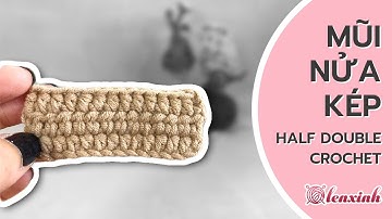 Hướng Dẫn Móc Mũi Nửa Kép- Half Double Crochet - Các Mũi Móc Len Cơ Bản và Nâng Cao - Len Xinh