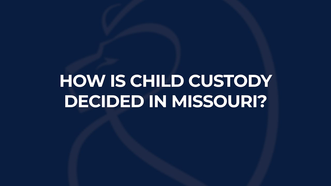 How Is Child Custody Decided in Missouri? - Harper, Evans, Hilbrenner and Netemeyer