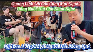 Quang Linh Lôi Con Cùng Mọi Người Uống Nước Hát Cho Nhau Nghe?Off Fan Ai Ngờ Mọi Người Đến Đông Quá?