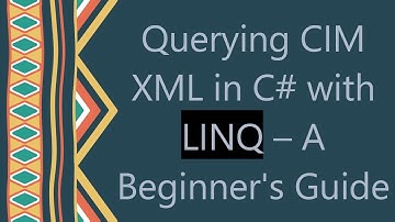 Querying CIM XML in C#  with LINQ – A Beginner