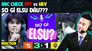 [REACTION] MIC CHECK FPT VS HEV: SỢ GÌ ELSU? | BLV THANH TÙNG